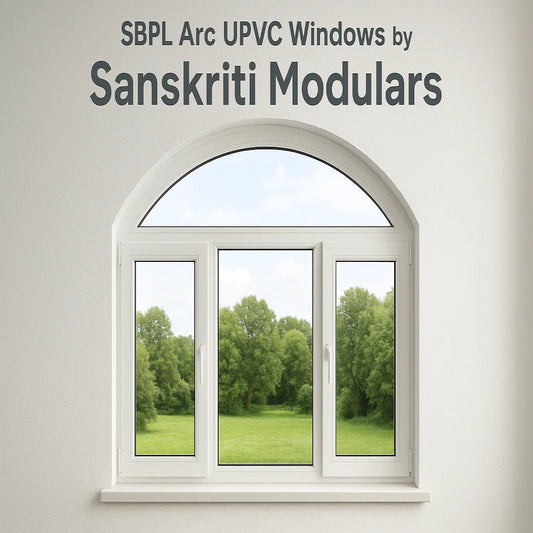SBPL Arc UPVC Windows – By Sanskriti Modulars